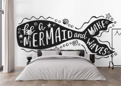 Be a mermaid and make waves. Hand drawn inspiration quote about summer with mermaid's tail. Typography design for print, poster, invitation, t-shirt. Vector illustration Wall mural