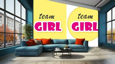 Team GIRL Text for Gender Reveal Party. Two variants of bright colored vector card for Baby Shower. It is suitable for a family celebration or for an event agency.  Wall mural