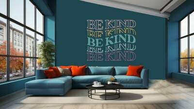 Be kind quote trendy waves repeat text typography vector design template for t shirt, poster, banner, wall art , mug , sticker, tote bag, mini sign Wall mural