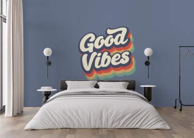 Good vibes retro t shirt design . Vintage retro  rainbow concept typography t shirt design vector template . Wall mural