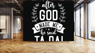 After god made me he said ta da sloth animals typography or graphics tshirt design Wall mural