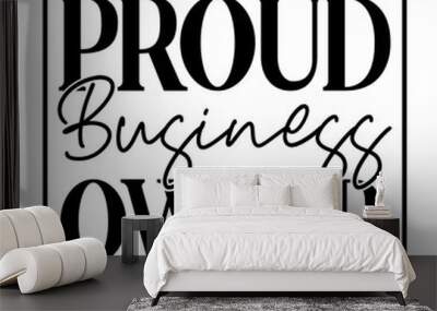 Proud Business Owner Wall mural