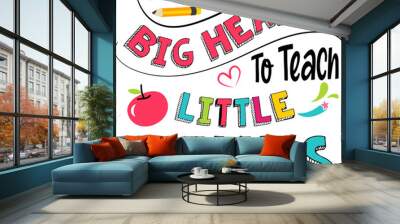 It takes a big heart to teach little minds, Teacher quote sayings isolated on white background. Teacher vector lettering calligraphy print for back to school, graduation, teachers day.
 Wall mural