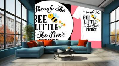 Though she bee little she bee fierce, funny bee quote isolated on white background. Honey bee hand drawn lettering. Sweet honey love summer quote saying. Typography vector illustration for t shirt Wall mural