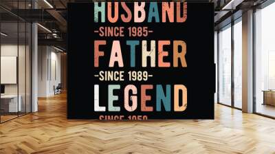 Husband since 1985  father since 1989 legend since 1959 Wall mural