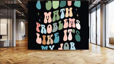 I Solve Math Problems Like It's My Job Wall mural