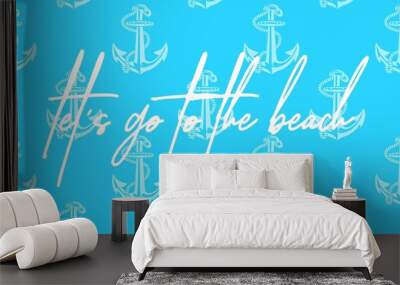 Let's go to the beach quote hand driven letters, travel, invitation, summer related item. Wall mural