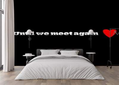 Phrase Until we meet again. Lettering illustration Wall mural