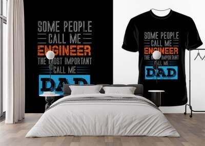 Engineer Dad t shirt design with words | Dad t-shirt design,dad shirt, father, father and son, father daughter, father's day t-shirt	 Wall mural