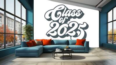 Class of 2025 typography design vector. Text for design, congratulation event, T-shirt, party, high school or college graduate. Editable class of 2025 typography design Wall mural