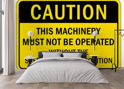 Machine guarding sign and labels this machinery must not be operate without the safety guard in position Wall mural