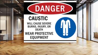 Protective equipment sign and labels caustic will cause severe burns, injury or death. Wear protective equipment Wall mural