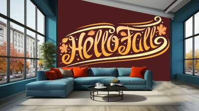 Vector greeting card for Fall season, curly calligraphic font with autumn leaves and decorative elements, invitation with swirly trendy lettering for words hello fall on dark brown background. Wall mural