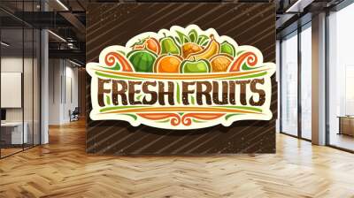 Vector logo for Fresh Fruits, cut paper sign with illustration of pile cartoon fruits and decorative flourishes, brush typeface for words fresh fruits, signboard for grocery store on brown background. Wall mural