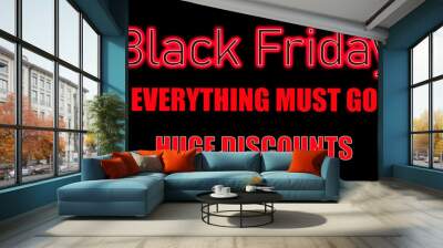 Bold red type on a black background stating: Black Friday Everything Must Go Huge Discounts Wall mural