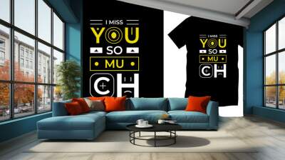 I miss you so much typography t shirt design for prints, appeal, vector, art, illustration, typography, poster, template, trendy black tee shirt design. Wall mural