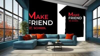 Make friend at school. 
Typography t shirt design for prints, appeal, vector, art, illustration, typography, poster, template, trendy black tee shirt design. Wall mural