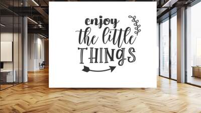 Enjoy The Little Things. For fashion shirts, poster, gift, or other printing press. Motivation Quote. Inspiration Quote. Wall mural