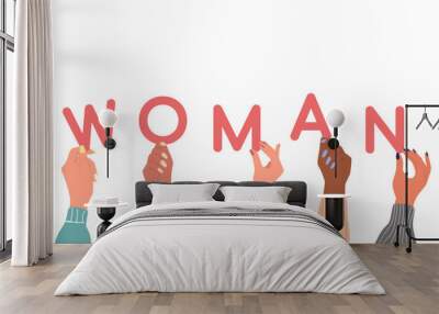 A group of different women's hands holding up the word Woman. Multinational women. Vector. Wall mural