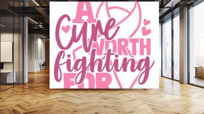 A Cure Worth Fighting For - Cancer Awareness Illustration Wall mural