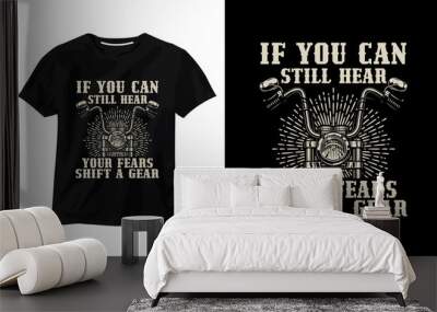 if you can still hear your fears shift a gear t-shirt design Wall mural