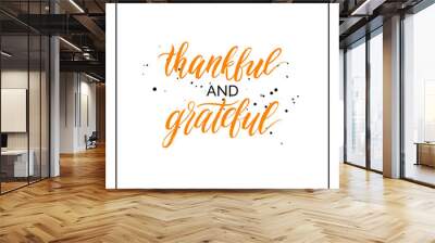 Thankful and grateful lettering with black splashes isolated on white background, grunge hand painted letter, vector thanksgiving text for greeting card, poster, banner, print, brush calligraphy Wall mural