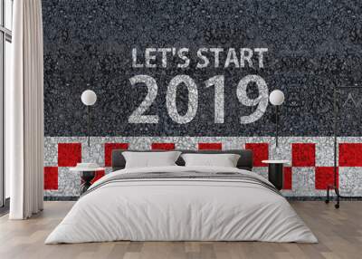 happy new year 2019. lets start 2019 and racing start line written on an asphalt road Wall mural