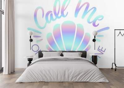 Call me on my shell phone cute illustration with holographic effect and lettering. Mermaid iridescent summer quote isolated on white background. Vector illustration Wall mural