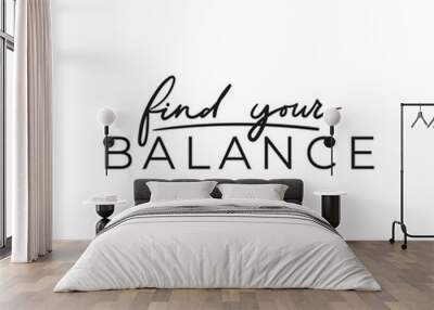 Find your balance positive inspirational print vector illustration. Motivating quote written in black font with emphasize on main word. Typography slogan for print, tshirt, card, yoga poster Wall mural