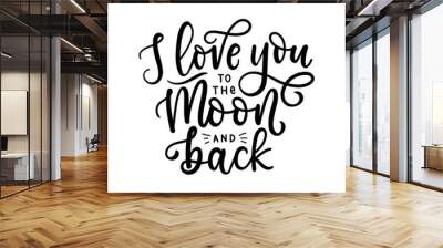 I love you to the moon and back inspirational love quote. Lettering design for Valentine's day card, poster, greeting card, print etc. Trendy romantic modern typography. Vector illustration Wall mural