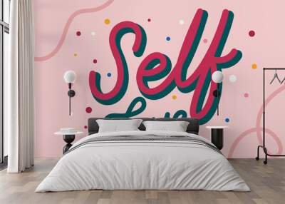 Self love lettering typography. Celebration of self. Colorful flat design Wall mural