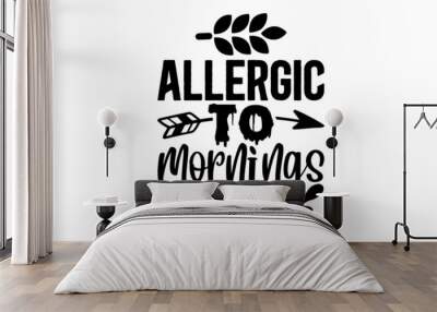 
Allergic-to-mornings, Vector typography for funny t-shirt design, posters, cards, buttons, stickers, decals, wall art Wall mural