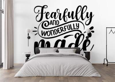 Fearfully and wonderfully made psalm, inspiration graphic design typography element, Simple vector text for cards, invitations, prints, posters, stickers, Cute simple vector sign Wall mural