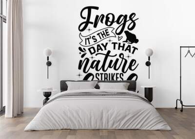 Frogs it’s the day that nature strikes back - frog SVG, frog t shirt design, Hand drawn lettering phrases, Calligraphy graphic design, templet, SVG Files for Cutting Cricut and Silhouette Wall mural