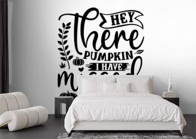 Hey there pumpkin I have missed you- Thanksgiving t-shirt design, Funny Quote EPS, Calligraphy graphic design, Handmade calligraphy vector illustration, Hand written vector sign, SVG Files for Cutting Wall mural