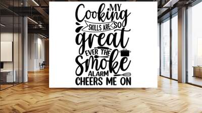 My cooking skills are so great ever the smoke alarm cheers me on, Cooking t shirt design,  svg Files for Cutting and Silhouette, and Hand drawn lettering phrase, restaurant, logo, bakery, street festi Wall mural