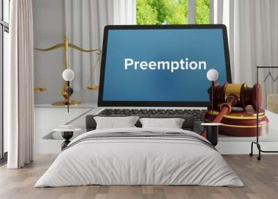 Preemption – Law, Judgment, Web. Laptop in the office with term on the screen. Hammer, Libra, Lawyer. Wall mural