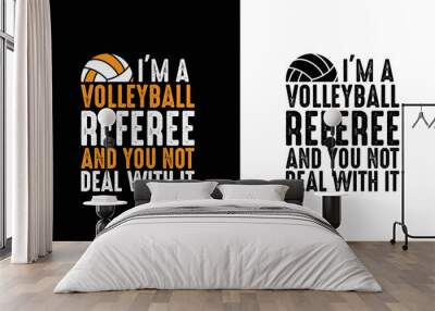 I'm a Volleyball Referee And You Not Deal With It, Volleyball Quote T shirt design, typography Wall mural