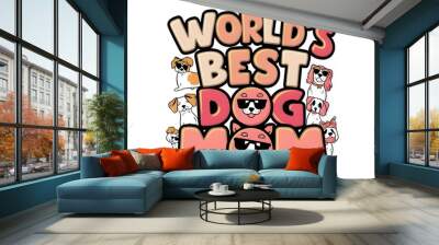 World's best dog mom typography t-shirt design  Wall mural