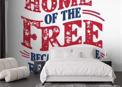 4th Of July Quotes & Sayings vector design home of the free because of the brave  Wall mural