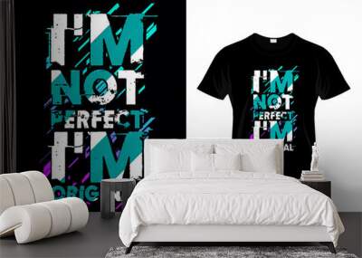 I'm Not Perfect I'm Original Typography T Shirt Design Wall mural