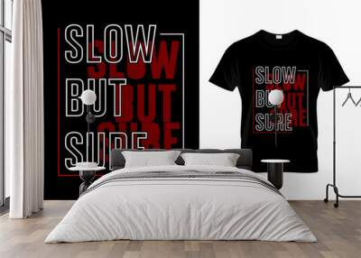 Slow But Sure T Shirt Design Vector Wall mural