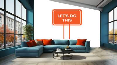 let's do this vectors.sign label bubble speech let's do this
 Wall mural