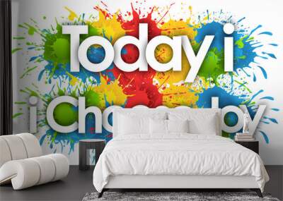 Today i Choose Joy in splash’s background Wall mural