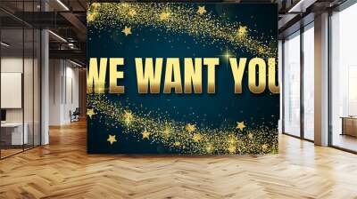 We Want You in shiny golden color, stars design element and on dark background. Wall mural