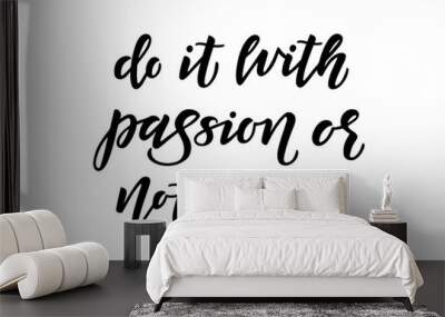 Do it with passion or not at all hand drawn lettering Wall mural