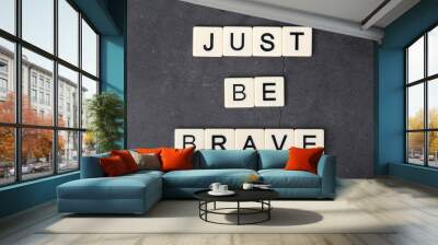 A motivational quote Just be brave formed with tile letters	 Wall mural