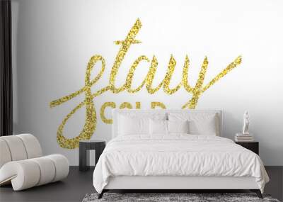 Stay gold moder brush text gold and ink lettering Wall mural