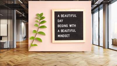 Felt letter board with text beautiful day begins with beautiful mindset. Mental health, positive thinking, emotional wellness concept Wall mural