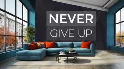 Never give up motivational vector dark poster Wall mural